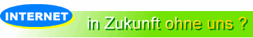 Internet - in Zukunft ohne uns